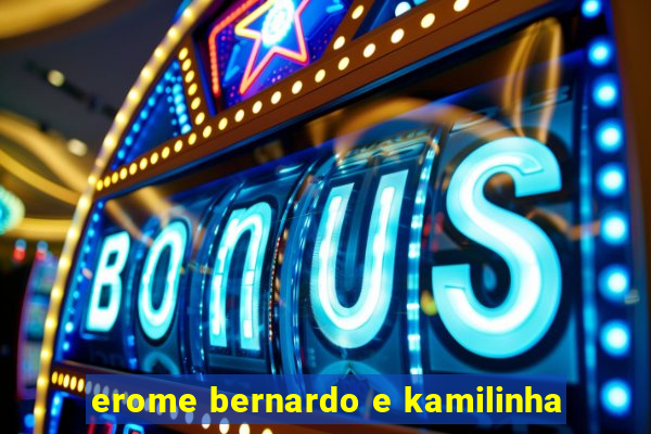 erome bernardo e kamilinha